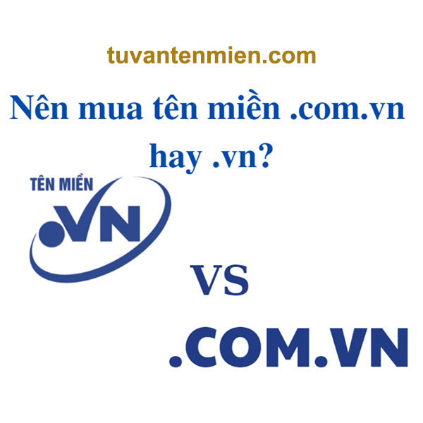 Nên chọn tên miền .vn hay .com.vn?